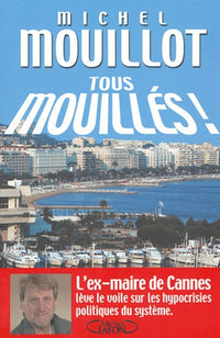 Tous mouillés : L'Ex-maire de Cannes lève le voile sur les hypocrisies politiques du système