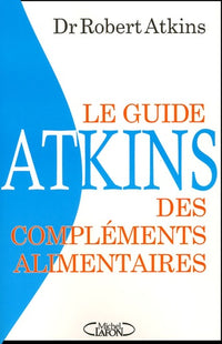 Le guide Atkins des compléments alimentaires: La réponse de la nature aux médicaments