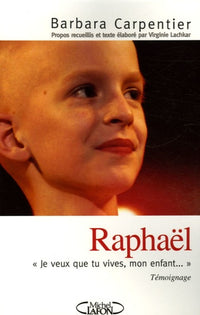 Raphaël: " Je veux que tu vives, mon enfant..."