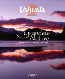 Ushuaïa grandeur nature - Invitation à l'émerveillement