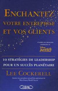 Enchantez votre entreprise et vos clients - 10 stratégies de leadership pour un succès planétaire