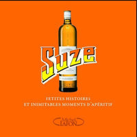 Suze - Petites histoires et inimitables apéritifs