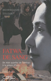 Fatwa de sang - De mon quartier de Téhéran à la prison d'Evin