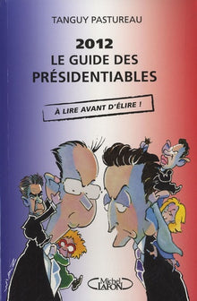 2012: Le guide des présidentiables