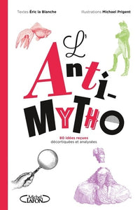 L'anti-mytho - 80 idées reçues décortiquées et analysées