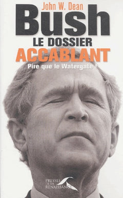 Bush, le dossier accablant: Pire que le Watergate !