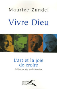 Vivre Dieu : L'art et la joie de croire
