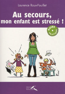 Au secours, mon enfant est stressé !