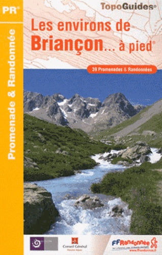 Les environs de Briançon à pied : 39 promenades & randonnées