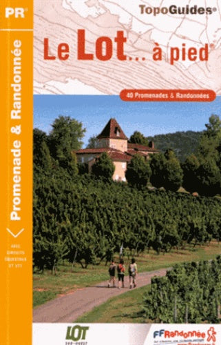 Le Lot à pied : 40 promenades & randonnées