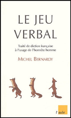 Le jeu verbal: Traité de diction française à l'usage de l'honnête homme