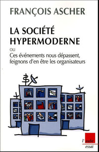 La société hypermoderne: Ces événements nous dépassent, feignons d'en être les organisateurs