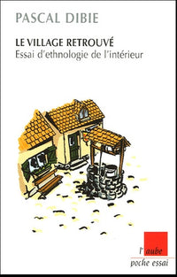 Le village retrouvé: Essai d'ethnologie de l'intérieur
