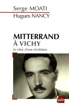 Mitterrand à Vichy: Le choc d'une révélation