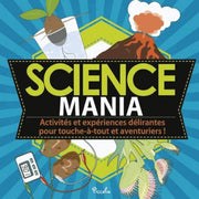 Science mania: Activités et expériences délirantes pour touche-à-tout et aventuriers !