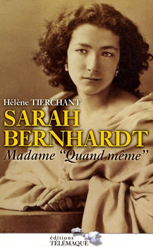 Sarah Bernhardt: Madame "quand même"