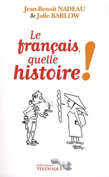 Le français, quelle histoire !: La première biographie de la langue française