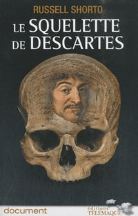 Le squelette de Descartes: Une histoire d'os sur le conflit entre la foi et la raison