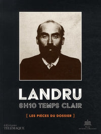 Landru 6h10 temps clair: Les pièces du dossier