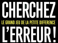 Cherchez l'erreur !: Le grand jeu de la petite différence