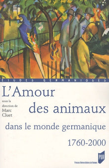 Amour des animaux. Dans le monde germanique 1760-2000