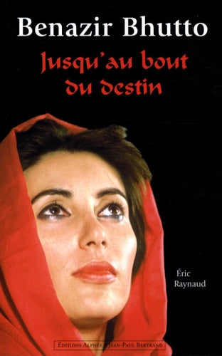 Benazir Bhutto: Jusqu'au bout du destin