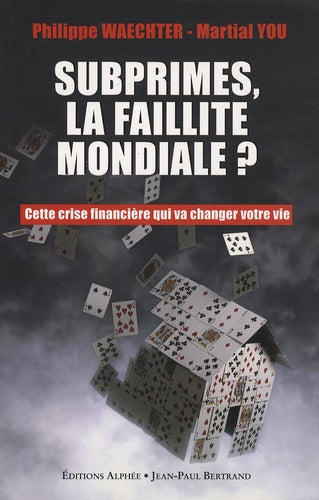 Subprime, la faillite mondiale ? Cette crise financière qui va changer votre vie