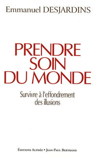 Prendre soin du monde: Survivre à l'effondrement des illusions