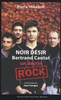 Noir Désir, Bertrand Cantat: Un destin rock