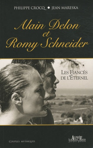 Alain Delon et Romy Schneider: Les fiancés de l'éternel