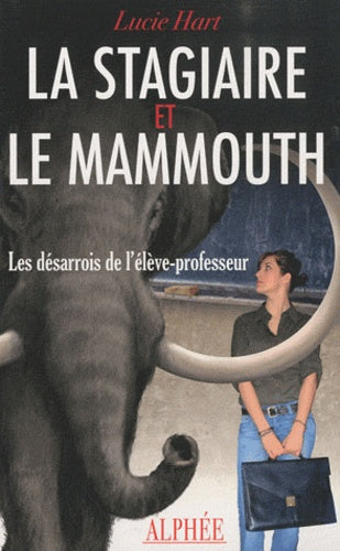 La stagiaire et le mammouth: Les désarrois de l'élève-professeur