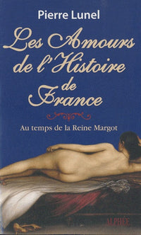 Les amours de l'histoire de France: Au temps de la reine Margot