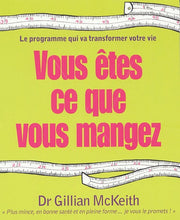 Vous êtes ce que vous mangez: Le programme qui va transformer votre vie