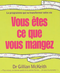 Vous êtes ce que vous mangez: Le programme qui va transformer votre vie