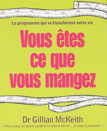 Vous êtes ce que vous mangez: Le programme qui va transformer votre vie