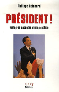 Président !: Histoires secrètes d'une élection