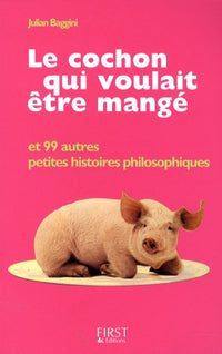Le cochon qui voulait être mangé: Et 99 autres petites histoires philosophiques
