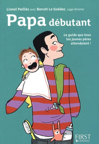 Papa débutant: Le guide que tous les jeunes pères attendaient !