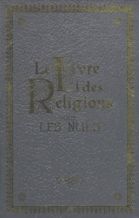 Le Livre des Religions pour les Nuls: Le Judaïsme pour les Nuls ; Le Christianisme pour les Nuls ; L'Islam pour les Nuls ; La Torah pour les Nuls ; La Bible pour les Nuls ; Le Coran pour les Nuls