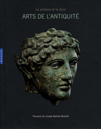 Arts de l'Antiquité de l'Europe au Sud-Est asiatique: Le profane et le divin - Fleurons du musée Barbier-Mueller
