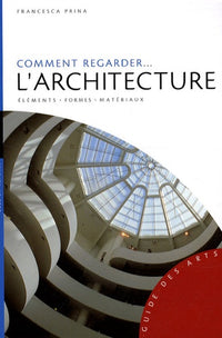 Comment regarder l'architecture: Elements-Formes-Matériaux