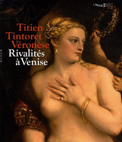 Titien, Tintoret, Véronèse... Rivalités à Venise