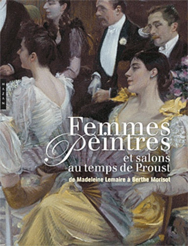Femmes peintres et salons au temps de Proust: De Madeleine Lemaire à Berthe Morisot