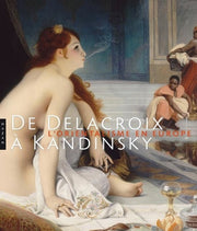 De Delacroix à Kandinsky. L'Orientalisme en Europe