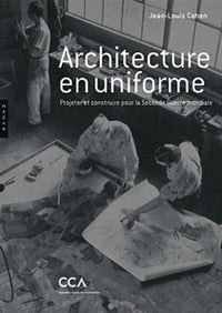 Architecture en uniforme: Projeter et construire pour la Seconde Guerre mondiale