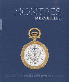 Montres et merveilles: Collection du Musée du Temps Besançon