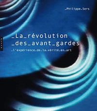 La révolution des avant-gardes: L'expérience de la vérité en art
