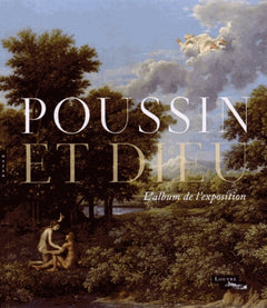 Poussin et Dieu: L'album de l'exposition