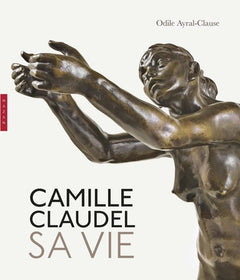Camille Claudel. Sa vie