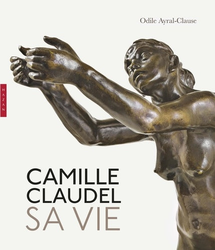 Camille Claudel. Sa vie